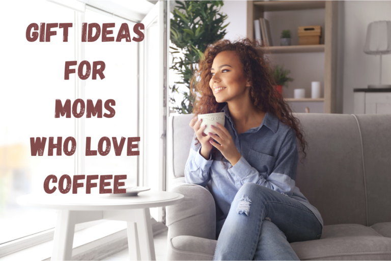 Gift Ideas for Moms who Love Coffee